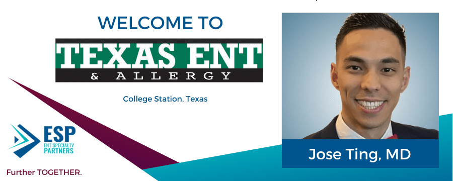 ENT Specialty Partners Welcomes Dr. Jose Ting to Texas ENT & Allergy