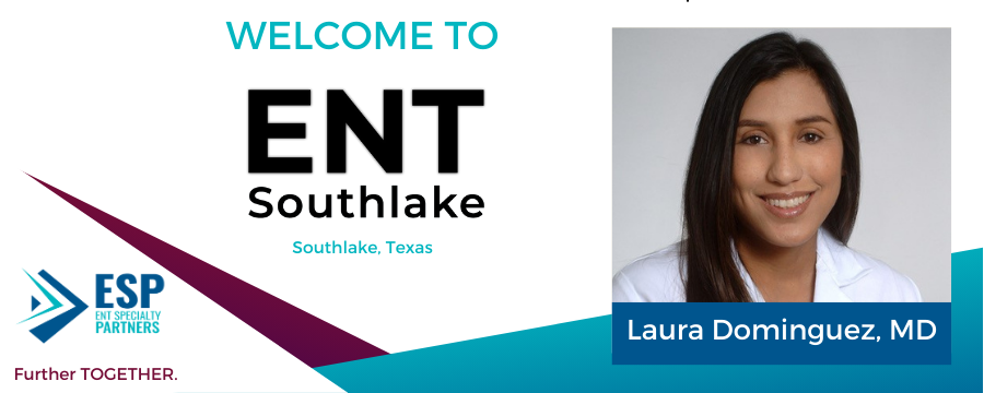ENT Specialty Partners Welcomes Dr. Laura Dominguez to ENT Southlake