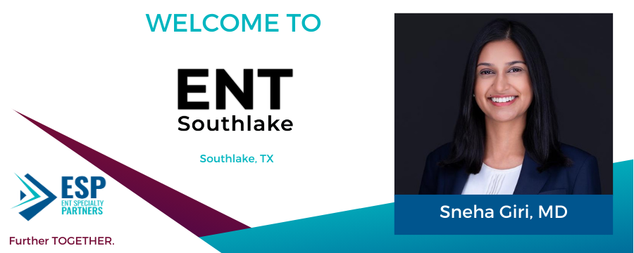 ENT Specialty Partners Welcomes Sneha Giri, MD, to ENT Southlake