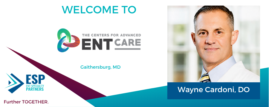 ENT Specialty Partners Welcomes Wayne Cardoni, DO, to The Centers for Advanced ENT Care - Gaithersburg, MD